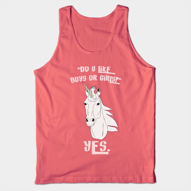 "Do u like boys or girls?" -YES. Tank Top by LanaBanana